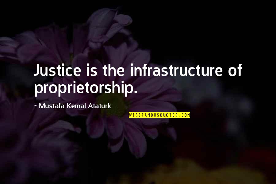 Costopoulos Nashville Quotes By Mustafa Kemal Ataturk: Justice is the infrastructure of proprietorship.