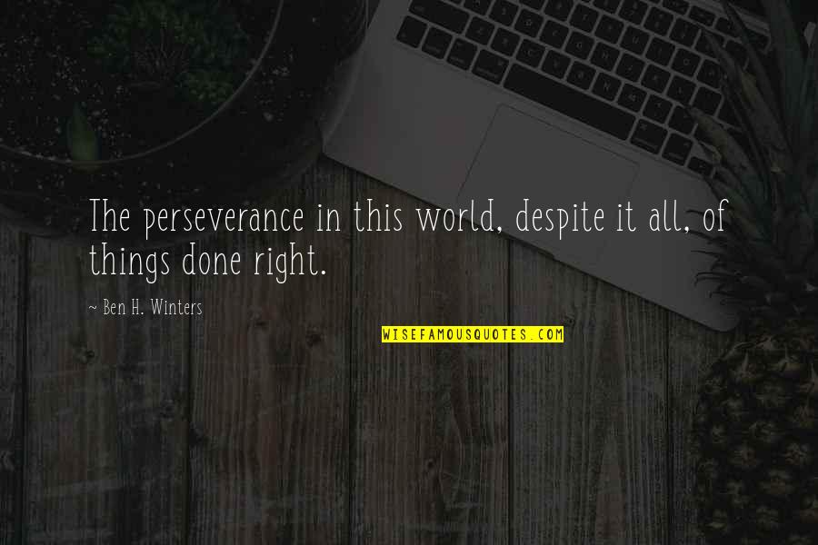 Cothern Dermatologist Quotes By Ben H. Winters: The perseverance in this world, despite it all,