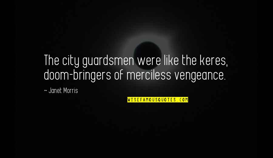 Cottesloe Quotes By Janet Morris: The city guardsmen were like the keres, doom-bringers