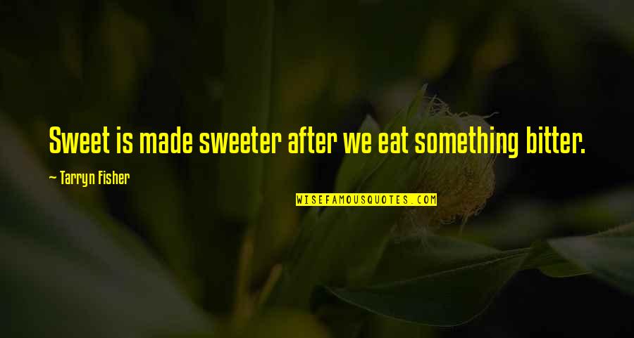 Cottesloe Quotes By Tarryn Fisher: Sweet is made sweeter after we eat something