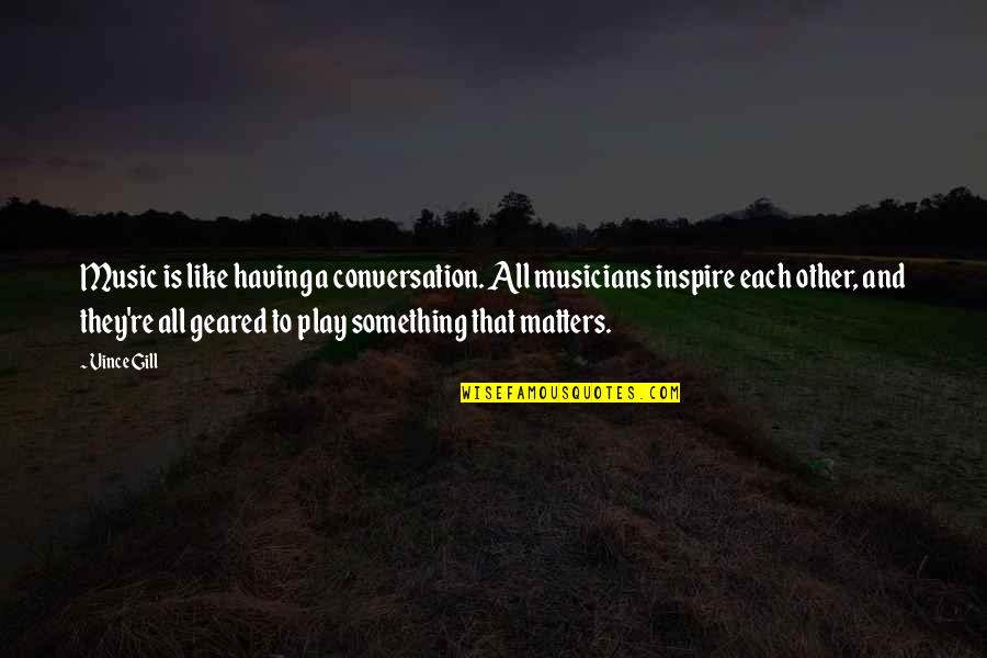 Cotton Candy Love Quotes By Vince Gill: Music is like having a conversation. All musicians