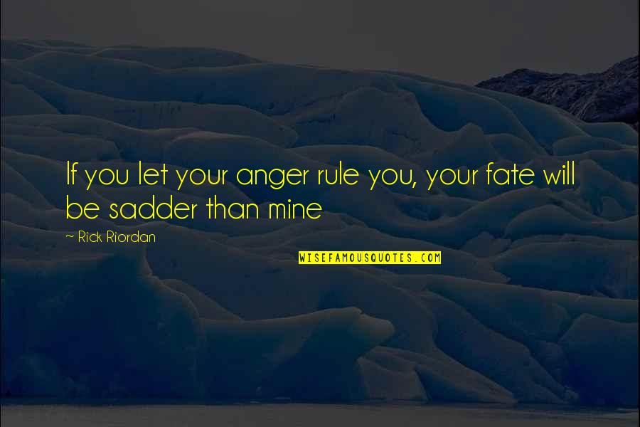 Cotton Picker Quotes By Rick Riordan: If you let your anger rule you, your