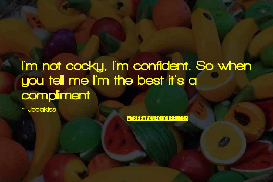 Couched Unscramble Quotes By Jadakiss: I'm not cocky, I'm confident. So when you