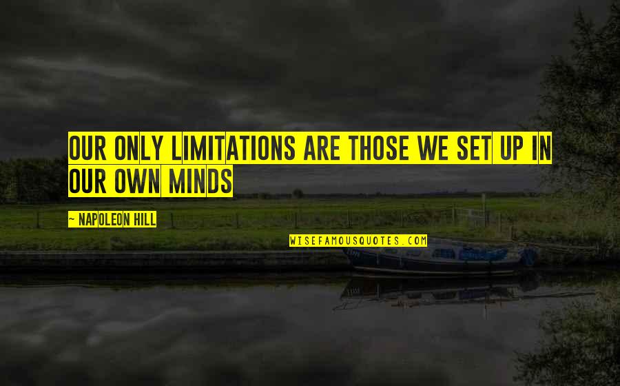 Couched Unscramble Quotes By Napoleon Hill: Our only limitations are those we set up