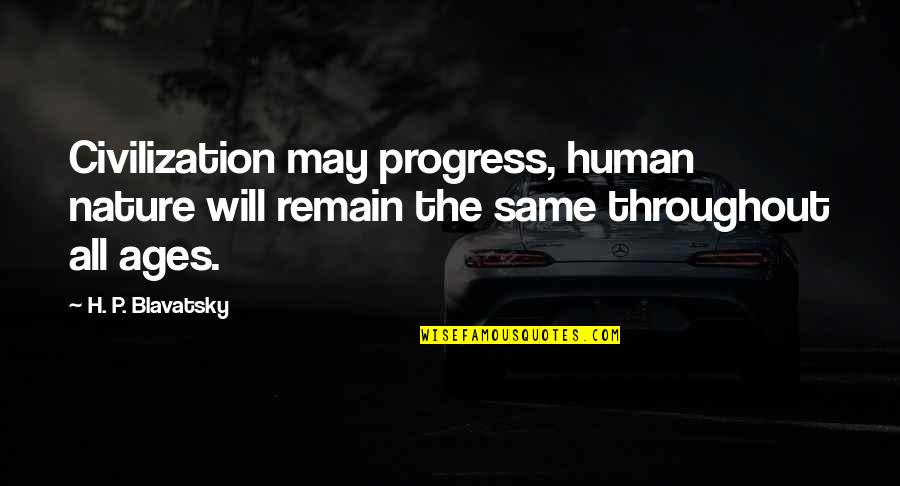 Couchman Retailer Quotes By H. P. Blavatsky: Civilization may progress, human nature will remain the