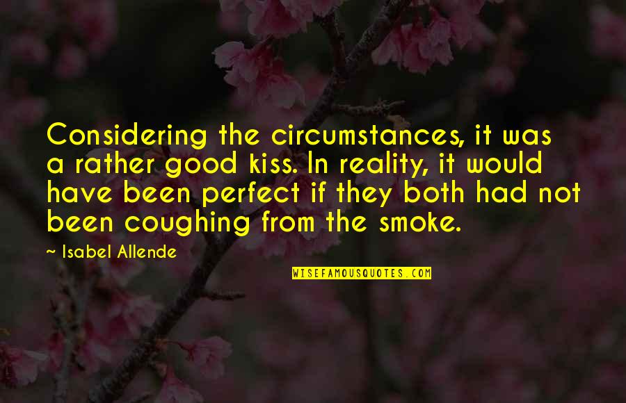 Coughing Quotes By Isabel Allende: Considering the circumstances, it was a rather good