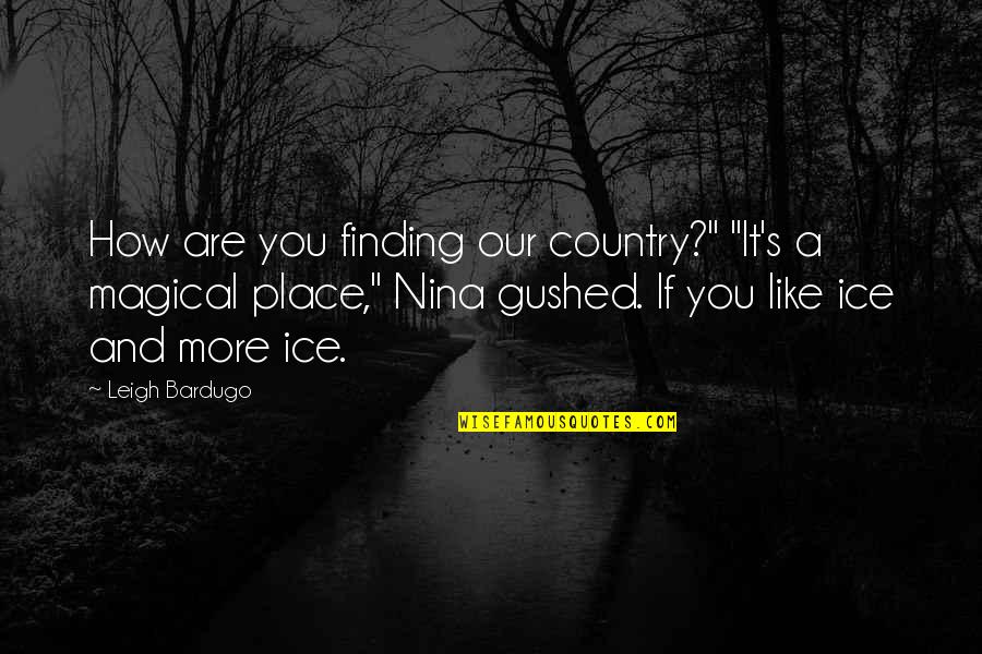 Couldnt Keep Looking Quotes By Leigh Bardugo: How are you finding our country?" "It's a