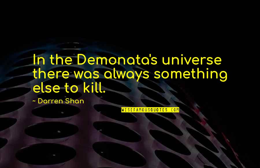 Couldnt Tell You Goodnight Quotes By Darren Shan: In the Demonata's universe there was always something