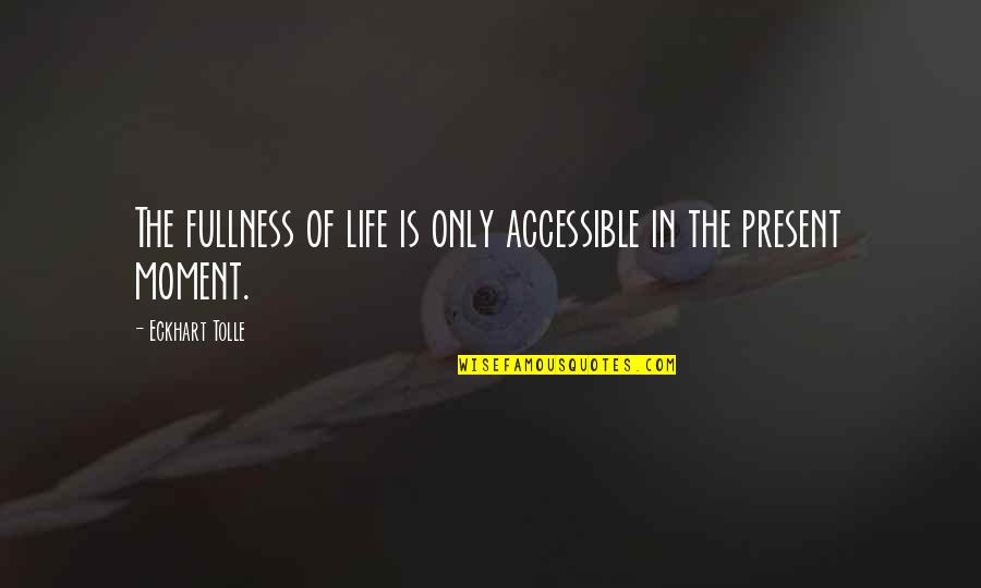 Coumadin Levels Quotes By Eckhart Tolle: The fullness of life is only accessible in