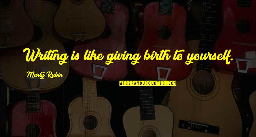 Coumadin Levels Quotes By Marty Rubin: Writing is like giving birth to yourself.