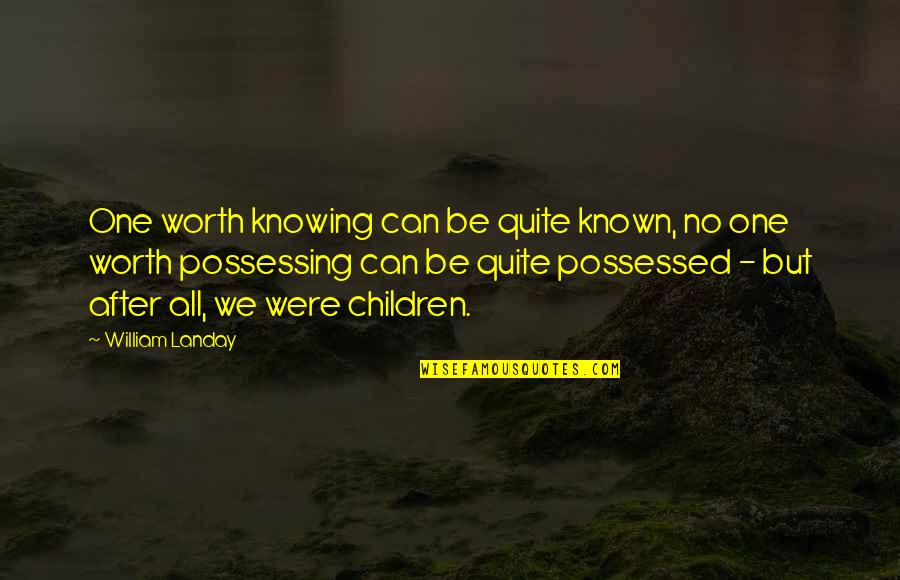 Councilors League Quotes By William Landay: One worth knowing can be quite known, no