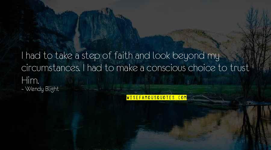 Counseling Others Quotes By Wendy Blight: I had to take a step of faith