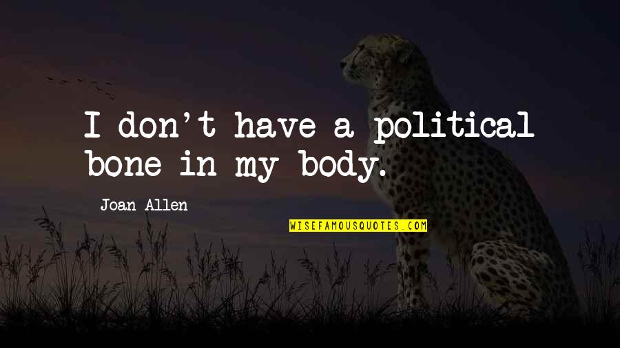 Counter Revolution Quotes By Joan Allen: I don't have a political bone in my