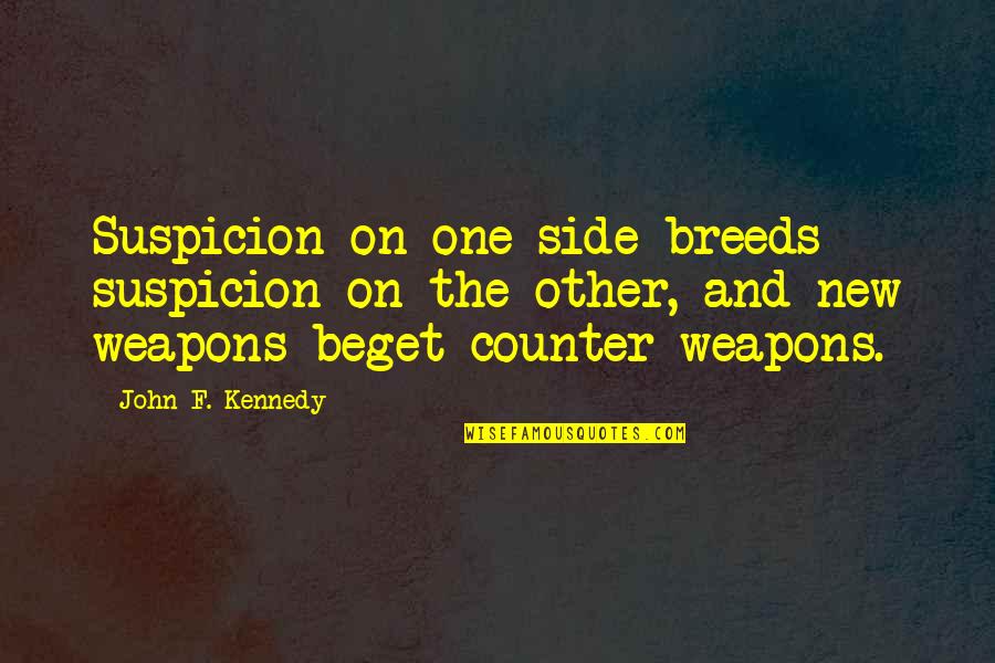 Counter Revolution Quotes By John F. Kennedy: Suspicion on one side breeds suspicion on the