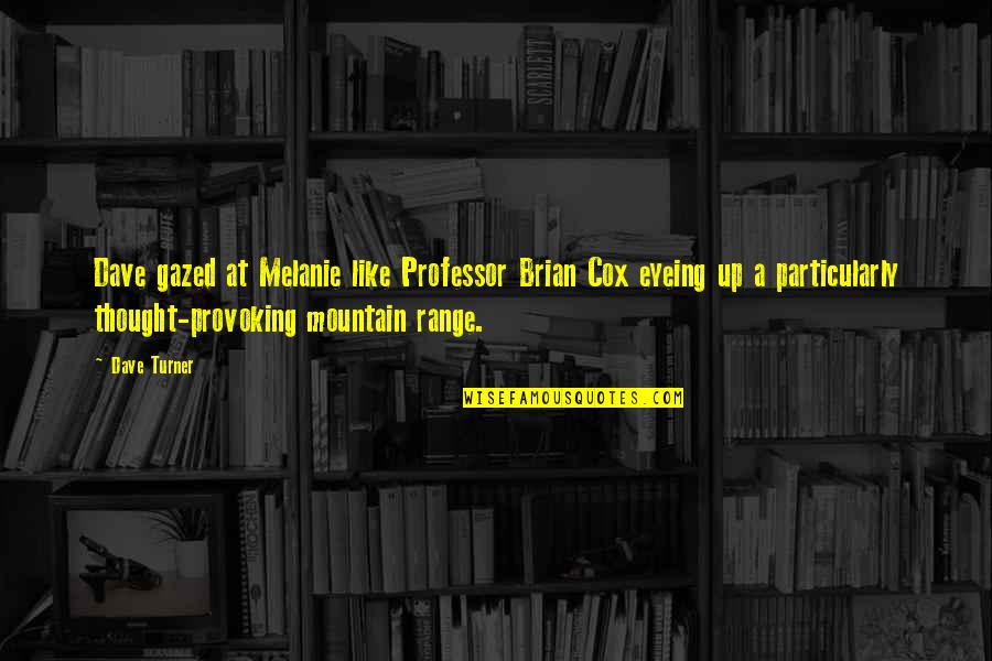 Counterforce Orthosis Quotes By Dave Turner: Dave gazed at Melanie like Professor Brian Cox