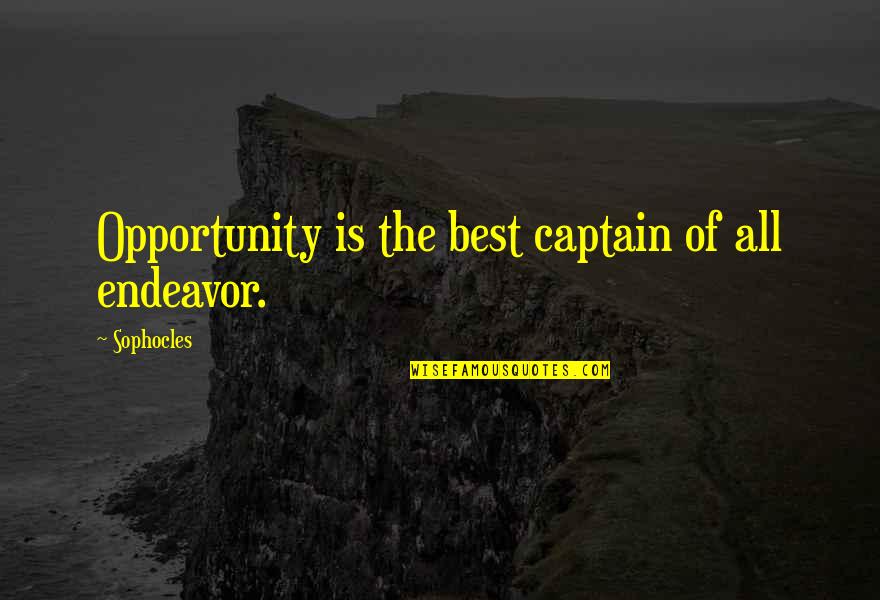 Counterterrorism Analyst Quotes By Sophocles: Opportunity is the best captain of all endeavor.