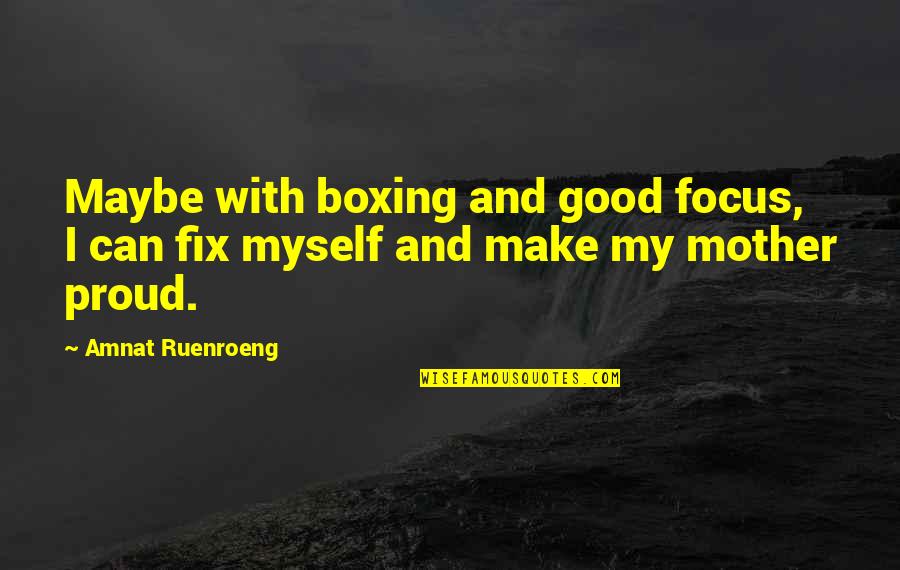 Countries Friendship Quotes By Amnat Ruenroeng: Maybe with boxing and good focus, I can