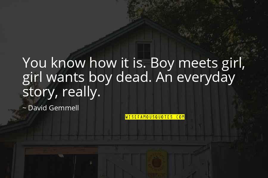 Countries Friendship Quotes By David Gemmell: You know how it is. Boy meets girl,