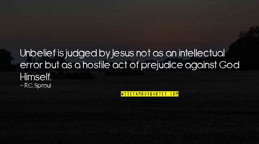 Countries Friendship Quotes By R.C. Sproul: Unbelief is judged by Jesus not as an