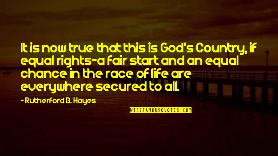 Country Everywhere Quotes By Rutherford B. Hayes: It is now true that this is God's