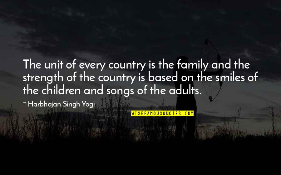 Country Songs And Quotes By Harbhajan Singh Yogi: The unit of every country is the family