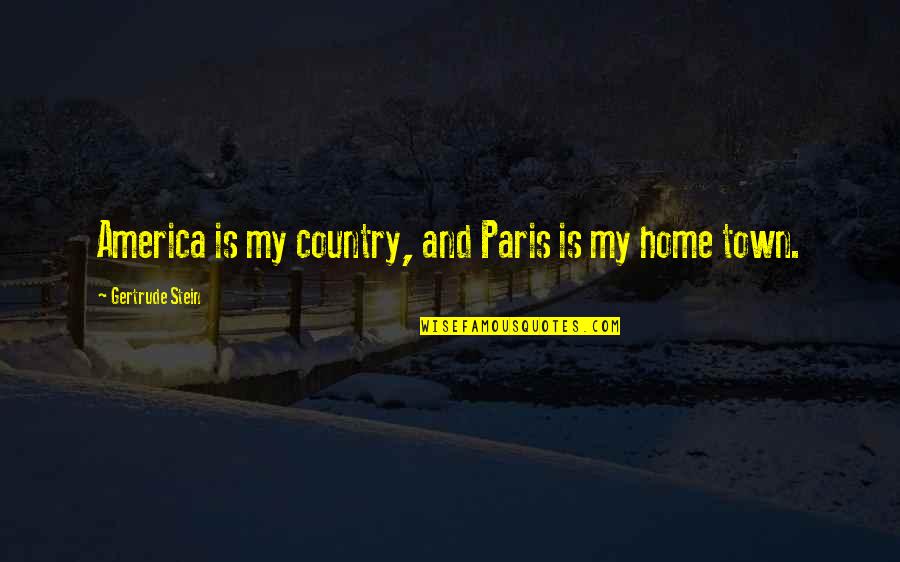 Country Town Quotes By Gertrude Stein: America is my country, and Paris is my