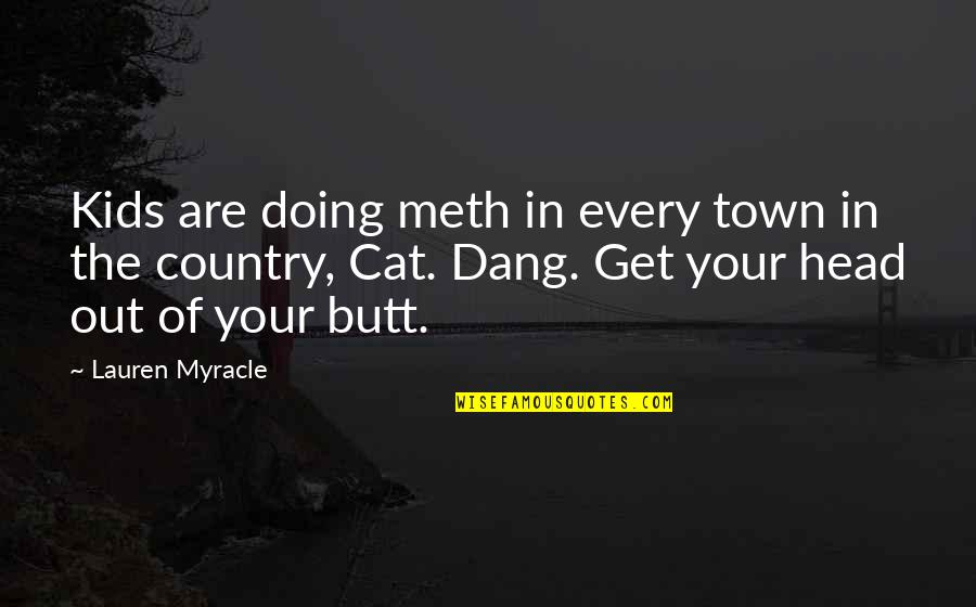 Country Town Quotes By Lauren Myracle: Kids are doing meth in every town in