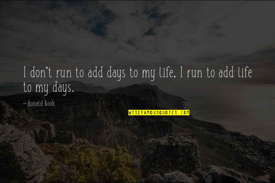 Country Western Quotes By Ronald Rook: I don't run to add days to my