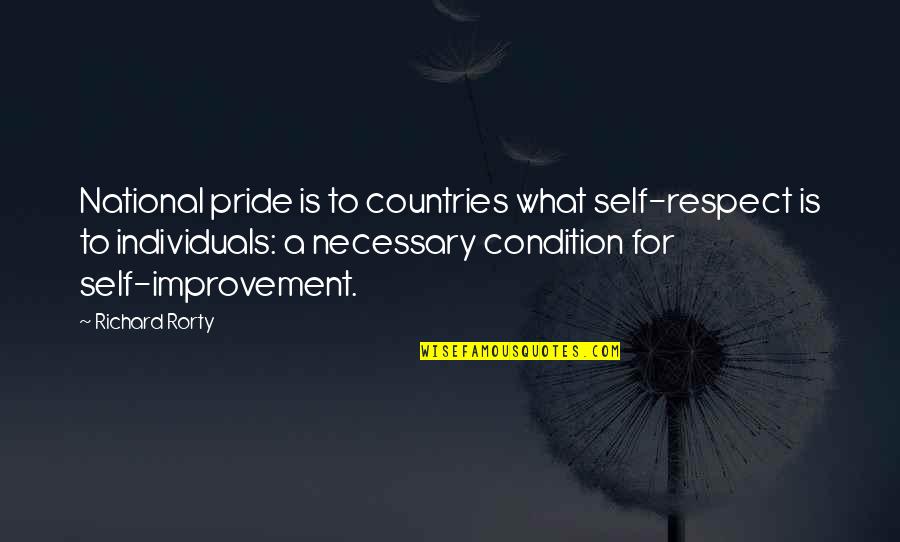 Country What Is Quotes By Richard Rorty: National pride is to countries what self-respect is