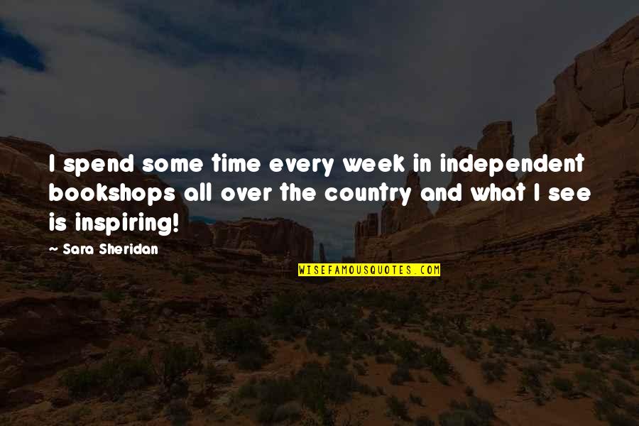 Country What Is Quotes By Sara Sheridan: I spend some time every week in independent