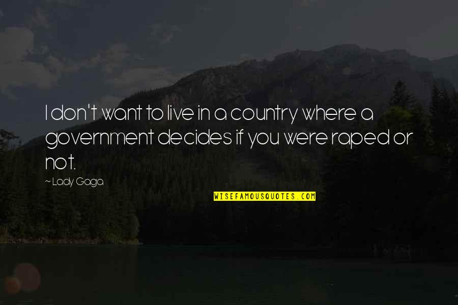 Country You Live In Quotes By Lady Gaga: I don't want to live in a country