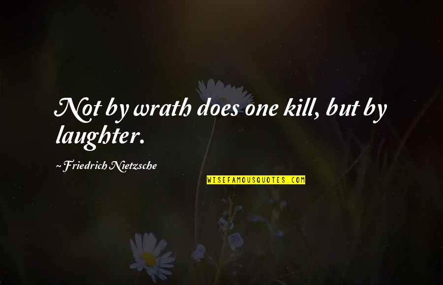 Couple Ish Quotes By Friedrich Nietzsche: Not by wrath does one kill, but by