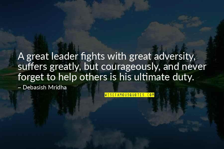 Courage And Leadership Quotes By Debasish Mridha: A great leader fights with great adversity, suffers