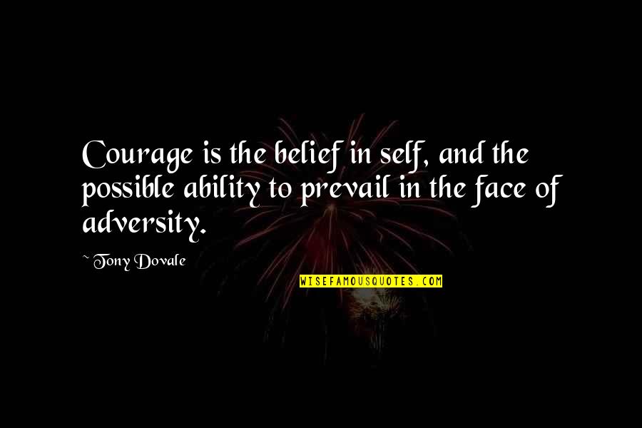 Courage And Leadership Quotes By Tony Dovale: Courage is the belief in self, and the