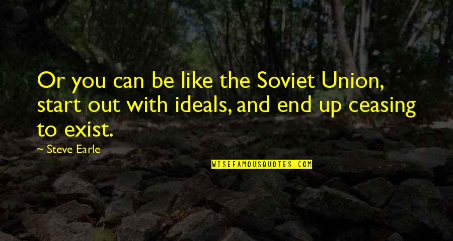 Courage From The Wizard Of Oz Quotes By Steve Earle: Or you can be like the Soviet Union,