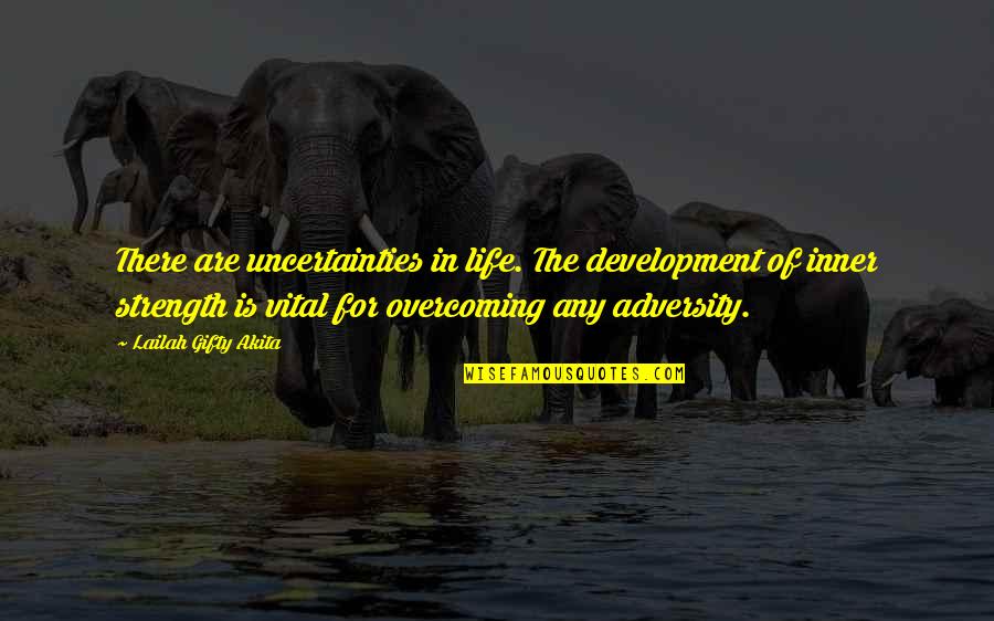 Courage In Adversity Quotes By Lailah Gifty Akita: There are uncertainties in life. The development of