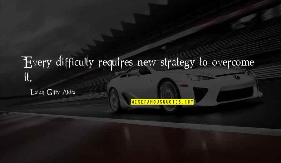 Courage In Adversity Quotes By Lailah Gifty Akita: Every difficulty requires new strategy to overcome it.