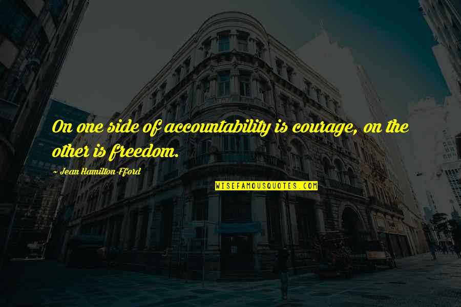 Courage To Create Quotes By Jean Hamilton-Fford: On one side of accountability is courage, on