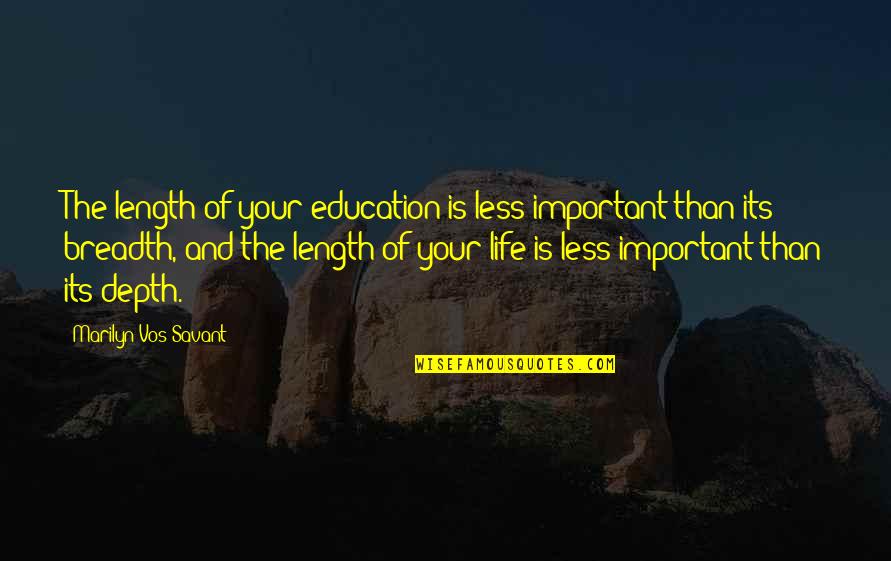 Courage To Follow Dreams Quotes By Marilyn Vos Savant: The length of your education is less important