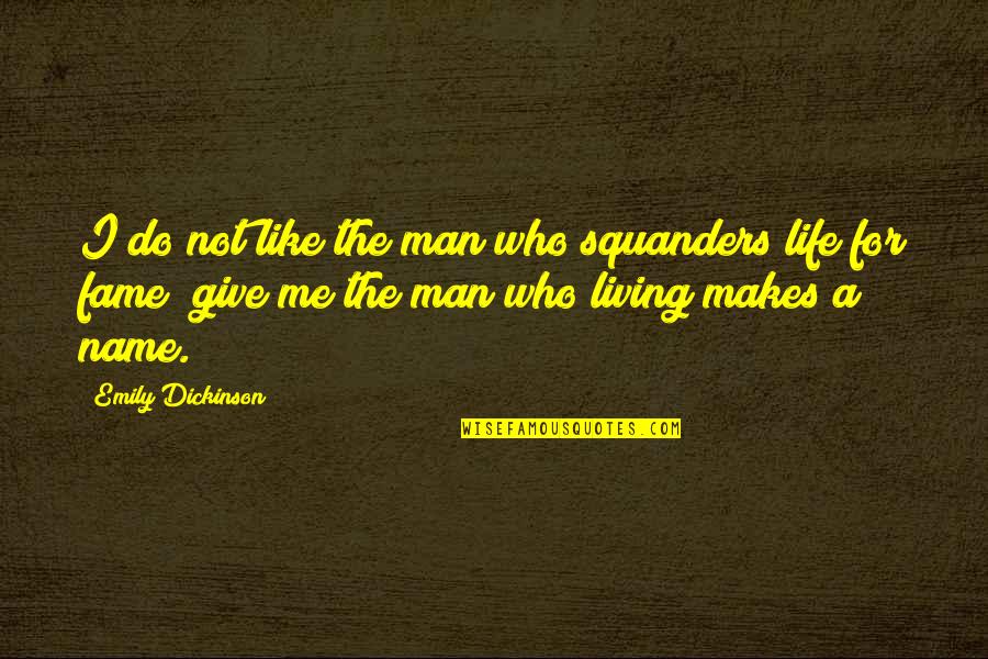 Courageous Conversations Quotes By Emily Dickinson: I do not like the man who squanders