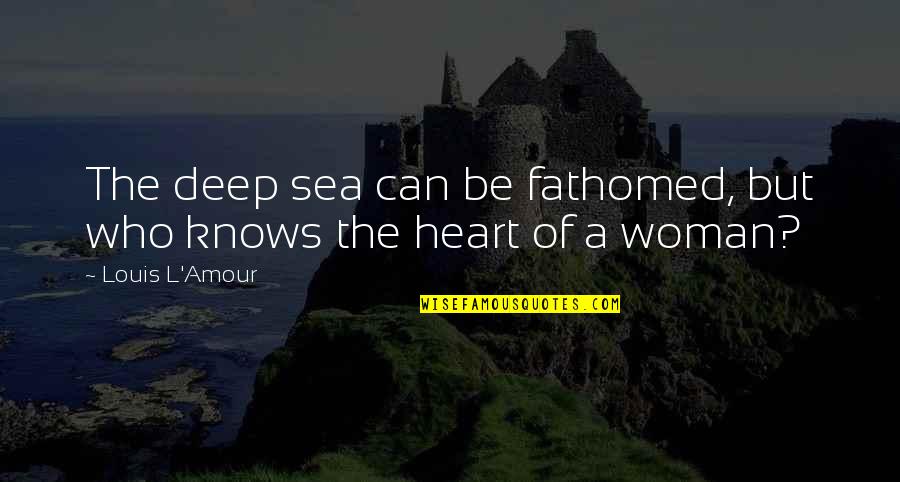 Courageous Conversations Quotes By Louis L'Amour: The deep sea can be fathomed, but who