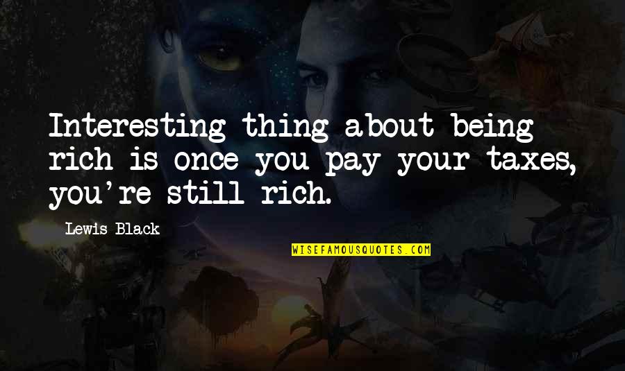 Courageous Facing Danger Quotes By Lewis Black: Interesting thing about being rich is once you