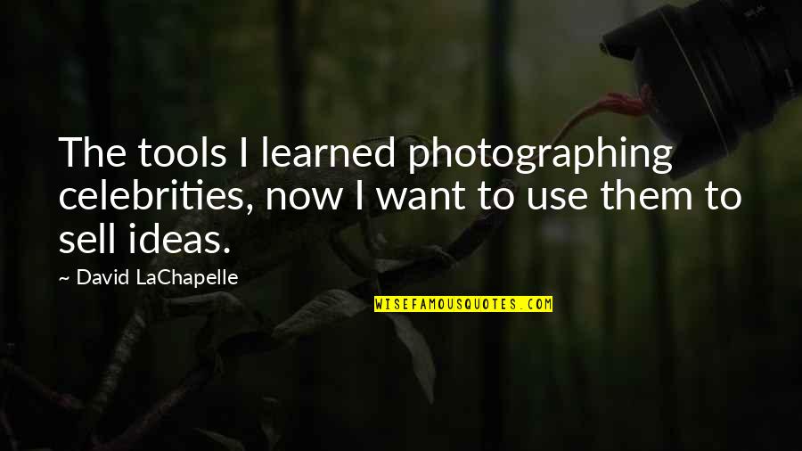 Courchesne Steven Quotes By David LaChapelle: The tools I learned photographing celebrities, now I