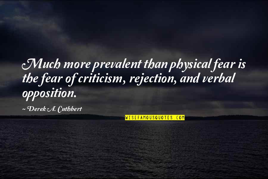 Courchesne Steven Quotes By Derek A. Cuthbert: Much more prevalent than physical fear is the