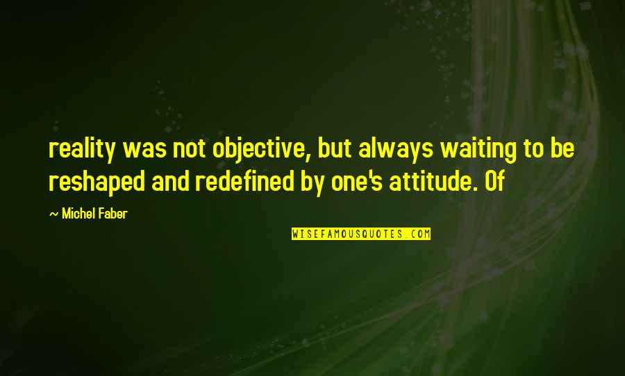 Courchesne Steven Quotes By Michel Faber: reality was not objective, but always waiting to