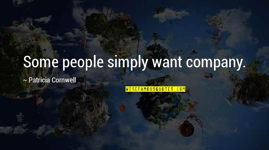 Courchevel Quotes By Patricia Cornwell: Some people simply want company.