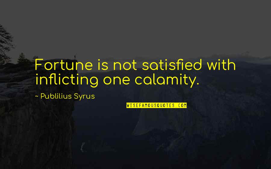 Couristan Rugs Quotes By Publilius Syrus: Fortune is not satisfied with inflicting one calamity.