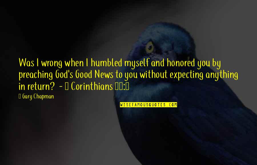 Cours'd Quotes By Gary Chapman: Was I wrong when I humbled myself and