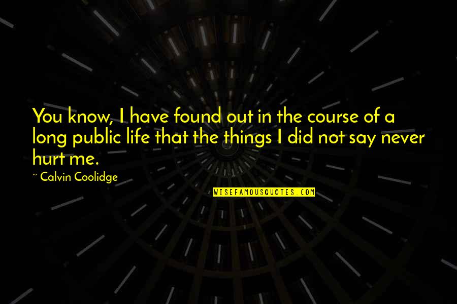 Course That Quotes By Calvin Coolidge: You know, I have found out in the