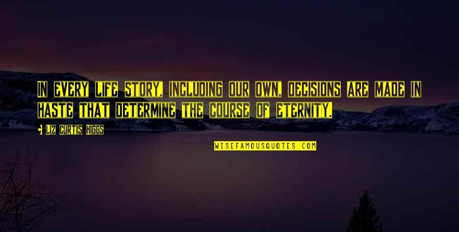 Course That Quotes By Liz Curtis Higgs: In every life story, including our own, decisions